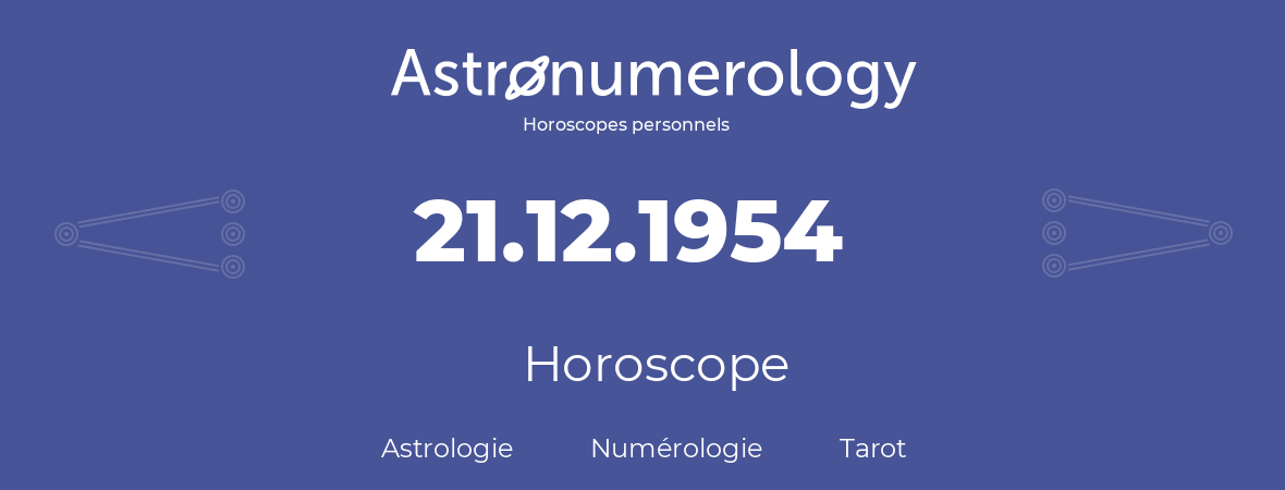 Horoscope pour anniversaire (jour de naissance): 21.12.1954 (21 Décembre 1954)