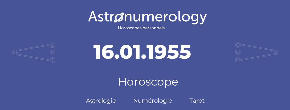 Horoscope pour anniversaire (jour de naissance): 16.01.1955 (16 Janvier 1955)