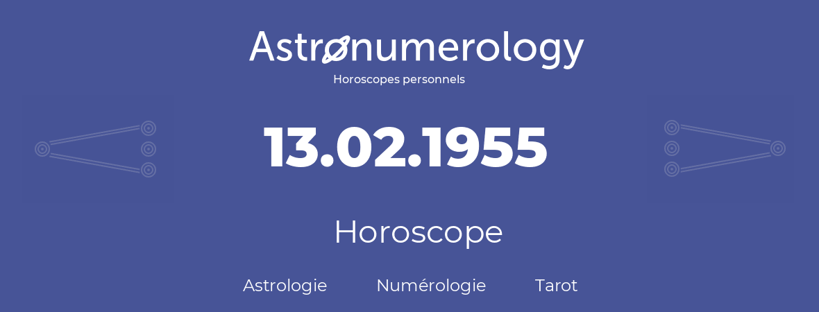 Horoscope pour anniversaire (jour de naissance): 13.02.1955 (13 Février 1955)