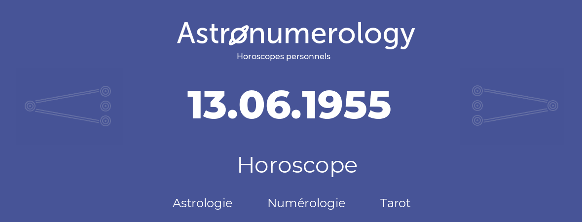 Horoscope pour anniversaire (jour de naissance): 13.06.1955 (13 Juin 1955)