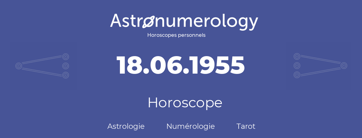 Horoscope pour anniversaire (jour de naissance): 18.06.1955 (18 Juin 1955)