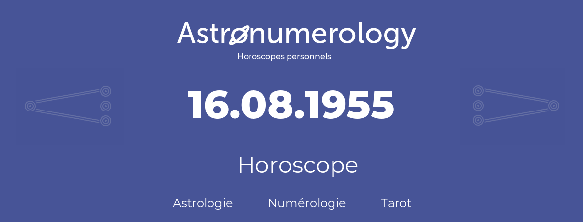 Horoscope pour anniversaire (jour de naissance): 16.08.1955 (16 Août 1955)
