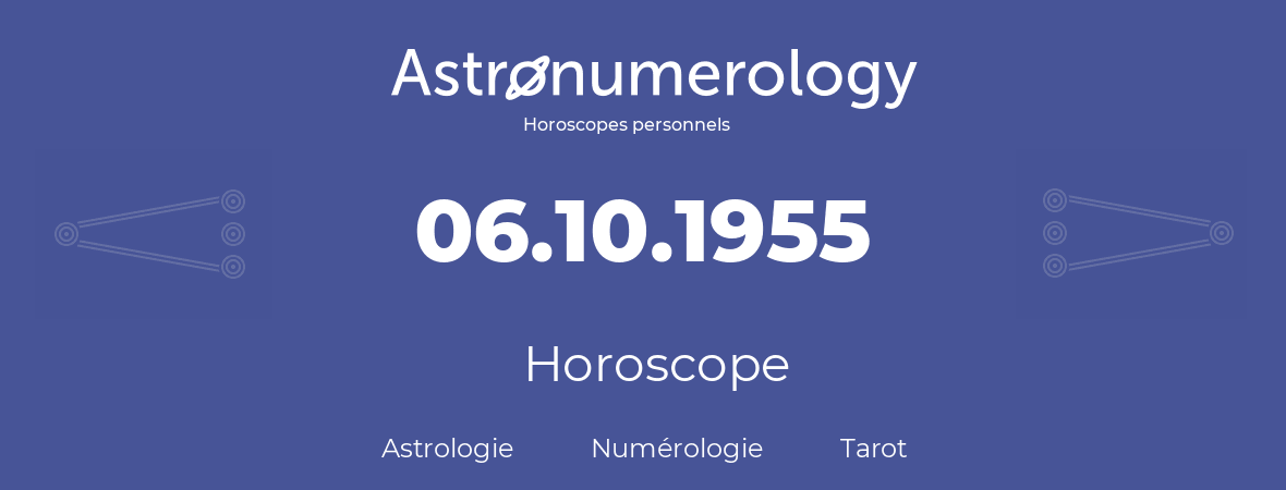Horoscope pour anniversaire (jour de naissance): 06.10.1955 (6 Octobre 1955)