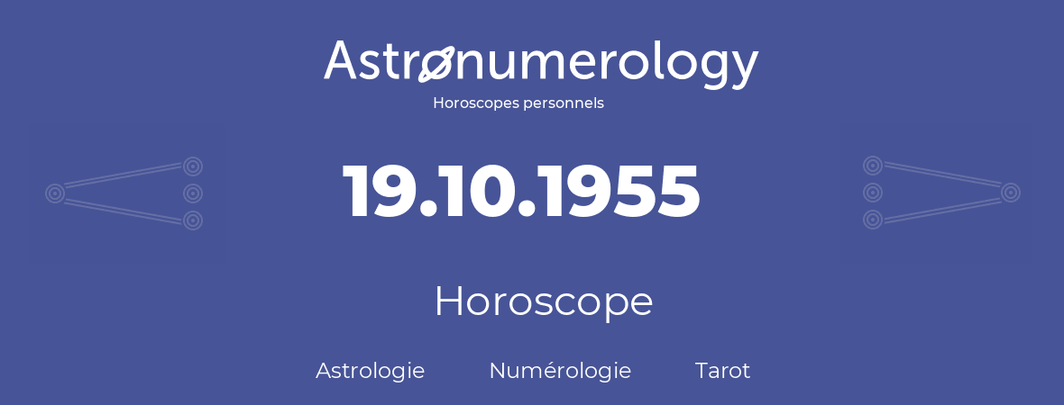 Horoscope pour anniversaire (jour de naissance): 19.10.1955 (19 Octobre 1955)