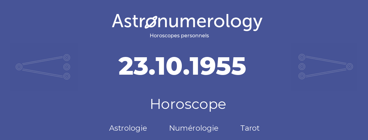 Horoscope pour anniversaire (jour de naissance): 23.10.1955 (23 Octobre 1955)