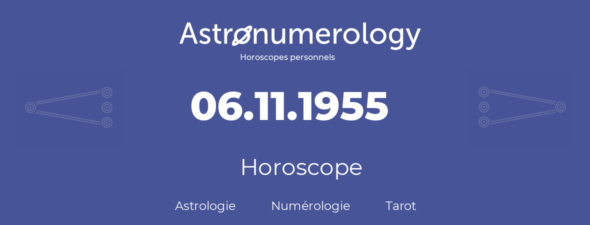 Horoscope pour anniversaire (jour de naissance): 06.11.1955 (06 Novembre 1955)