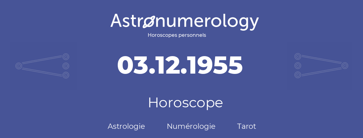 Horoscope pour anniversaire (jour de naissance): 03.12.1955 (3 Décembre 1955)