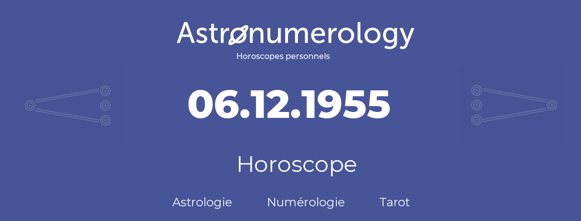 Horoscope pour anniversaire (jour de naissance): 06.12.1955 (6 Décembre 1955)