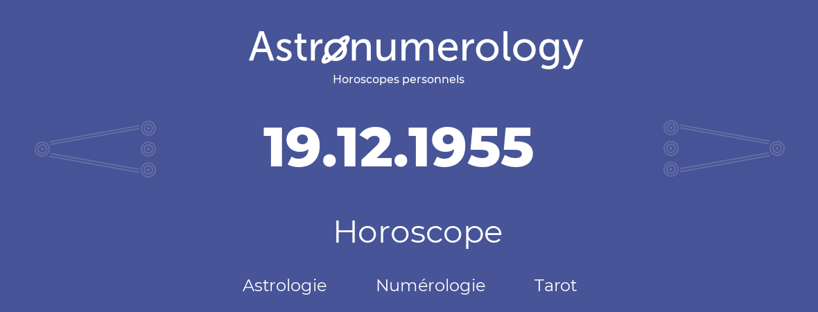 Horoscope pour anniversaire (jour de naissance): 19.12.1955 (19 Décembre 1955)