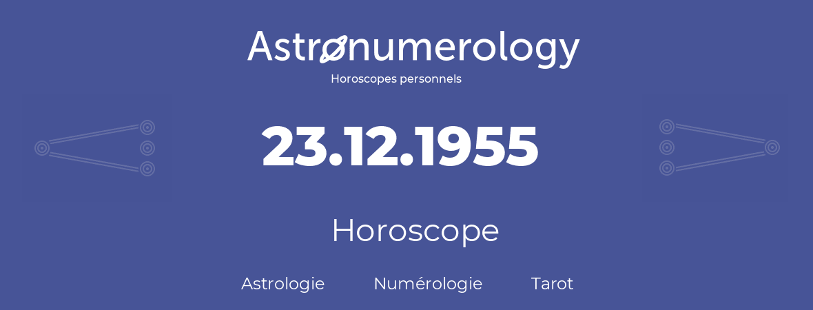 Horoscope pour anniversaire (jour de naissance): 23.12.1955 (23 Décembre 1955)