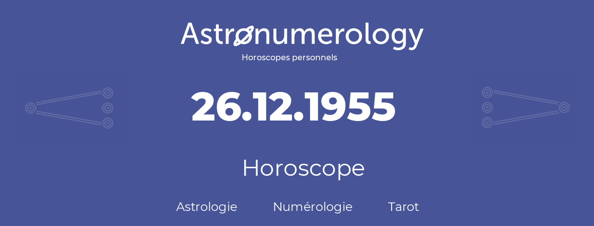 Horoscope pour anniversaire (jour de naissance): 26.12.1955 (26 Décembre 1955)