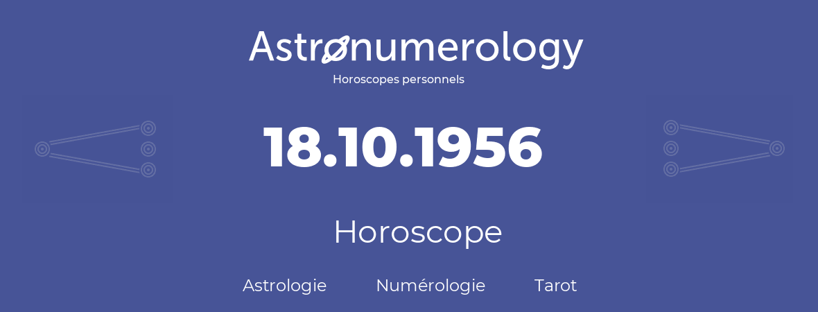 Horoscope pour anniversaire (jour de naissance): 18.10.1956 (18 Octobre 1956)