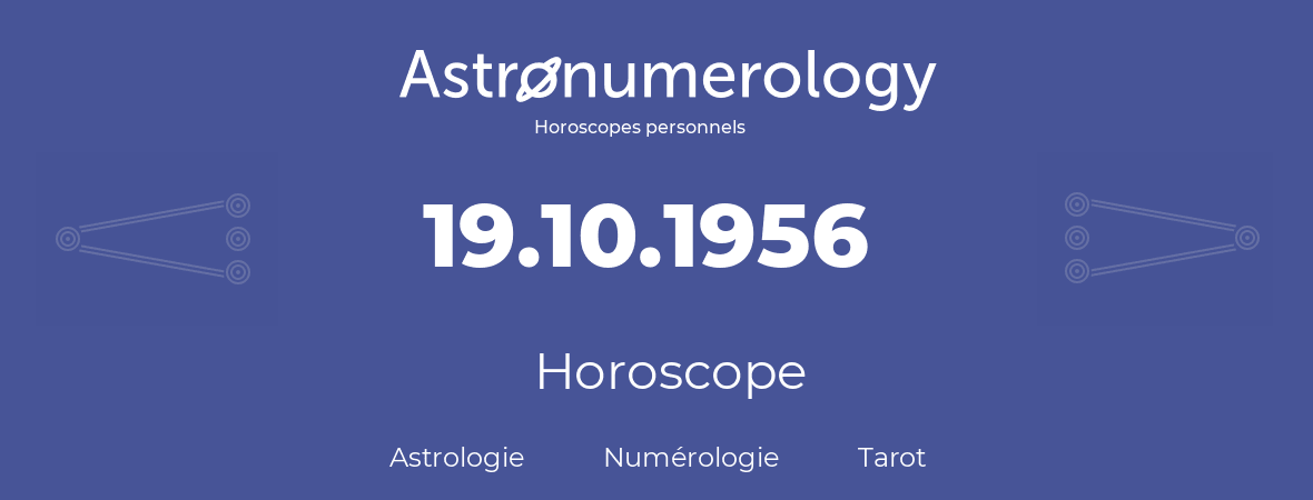 Horoscope pour anniversaire (jour de naissance): 19.10.1956 (19 Octobre 1956)