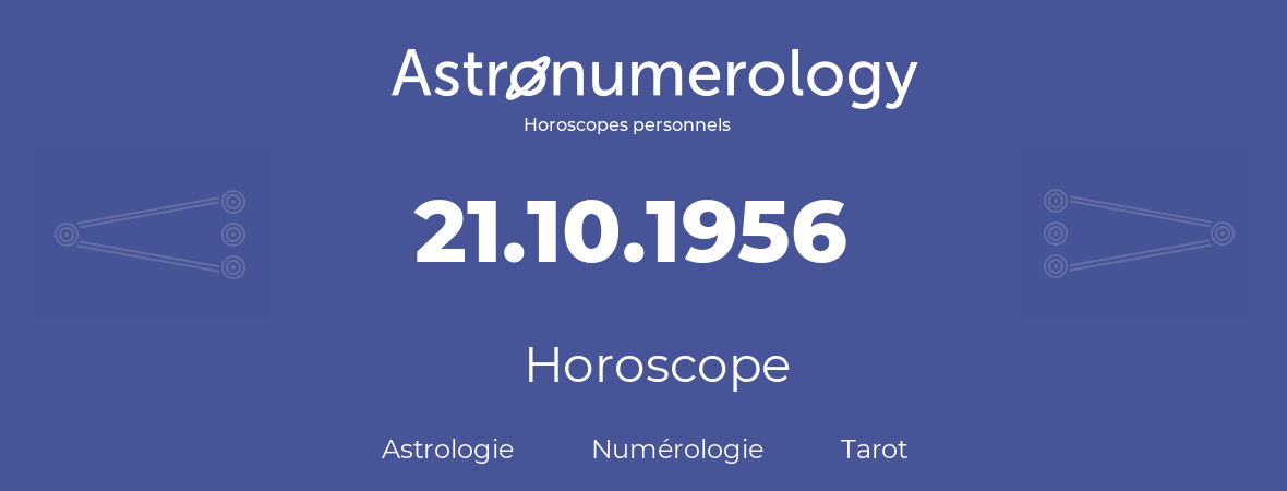 Horoscope pour anniversaire (jour de naissance): 21.10.1956 (21 Octobre 1956)