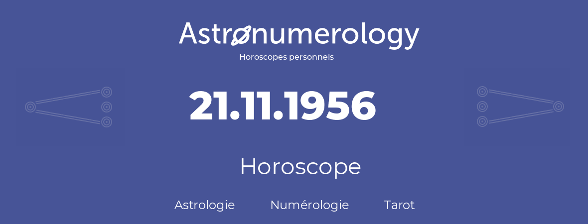 Horoscope pour anniversaire (jour de naissance): 21.11.1956 (21 Novembre 1956)