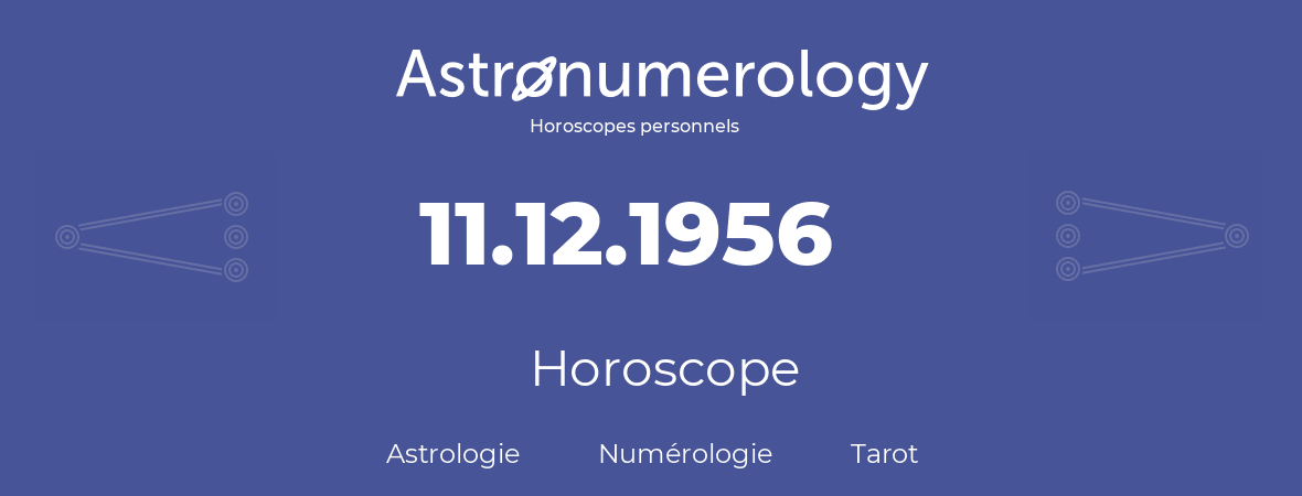 Horoscope pour anniversaire (jour de naissance): 11.12.1956 (11 Décembre 1956)