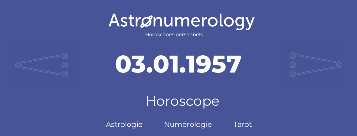 Horoscope pour anniversaire (jour de naissance): 03.01.1957 (3 Janvier 1957)