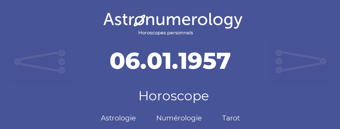 Horoscope pour anniversaire (jour de naissance): 06.01.1957 (6 Janvier 1957)