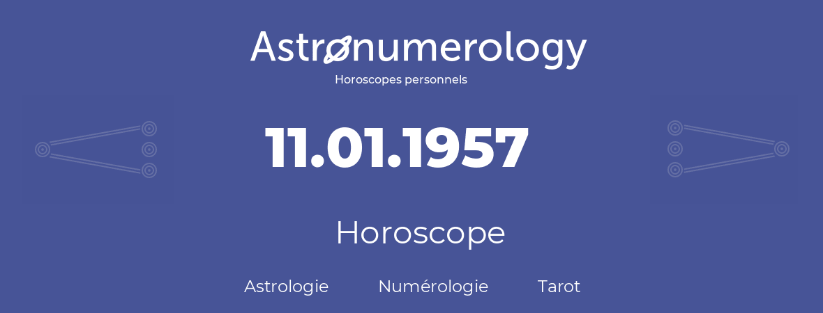 Horoscope pour anniversaire (jour de naissance): 11.01.1957 (11 Janvier 1957)