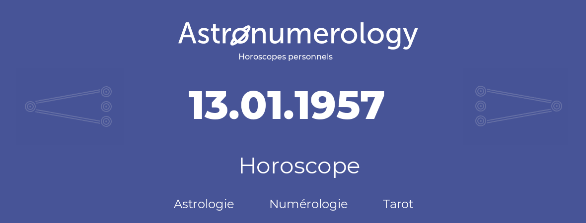 Horoscope pour anniversaire (jour de naissance): 13.01.1957 (13 Janvier 1957)