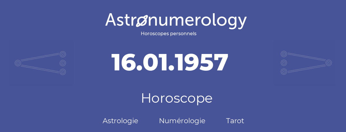 Horoscope pour anniversaire (jour de naissance): 16.01.1957 (16 Janvier 1957)