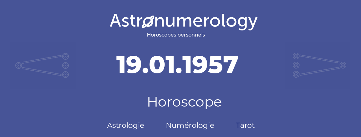 Horoscope pour anniversaire (jour de naissance): 19.01.1957 (19 Janvier 1957)