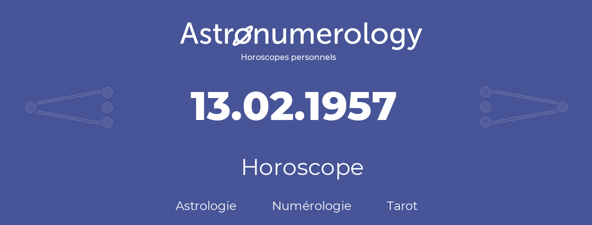 Horoscope pour anniversaire (jour de naissance): 13.02.1957 (13 Février 1957)