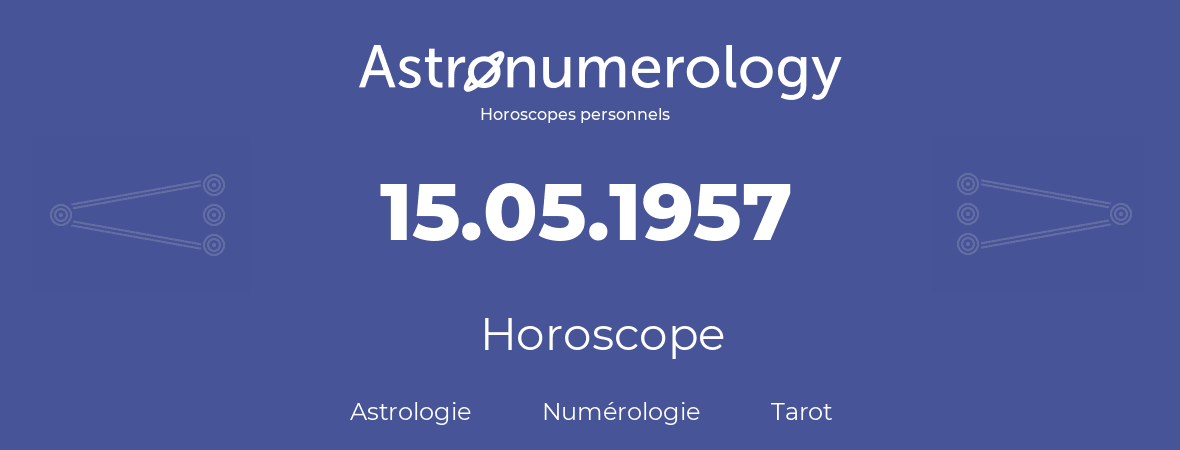 Horoscope pour anniversaire (jour de naissance): 15.05.1957 (15 Mai 1957)
