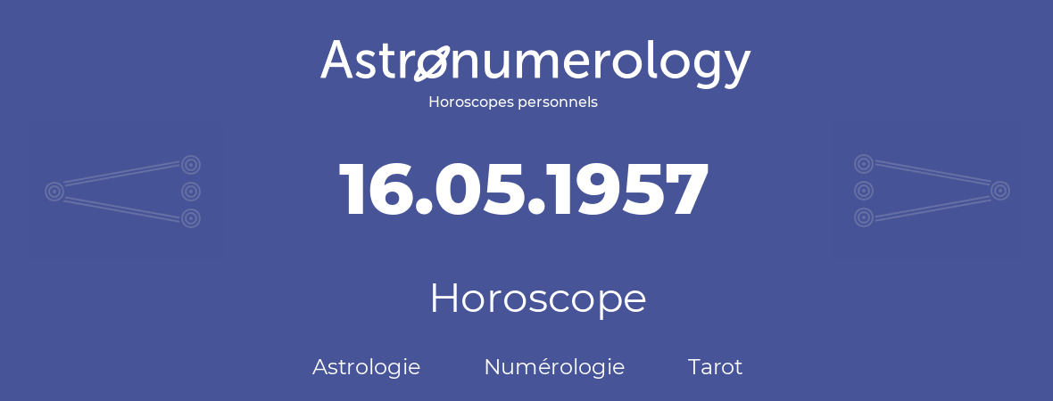 Horoscope pour anniversaire (jour de naissance): 16.05.1957 (16 Mai 1957)