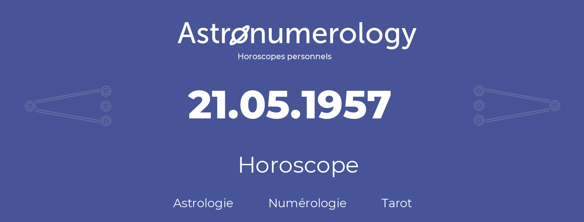 Horoscope pour anniversaire (jour de naissance): 21.05.1957 (21 Mai 1957)