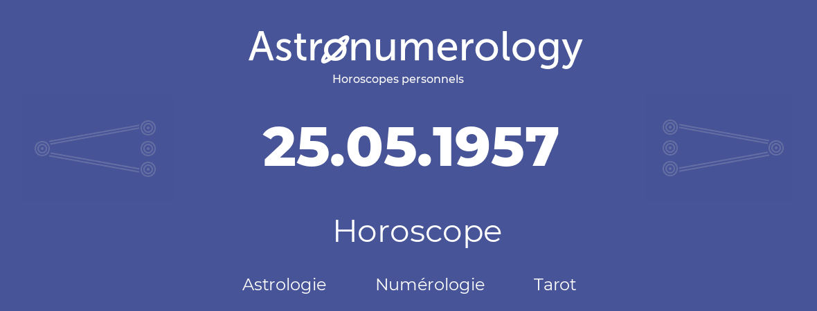 Horoscope pour anniversaire (jour de naissance): 25.05.1957 (25 Mai 1957)