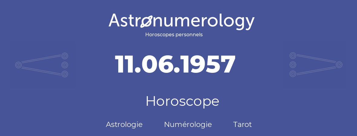 Horoscope pour anniversaire (jour de naissance): 11.06.1957 (11 Juin 1957)