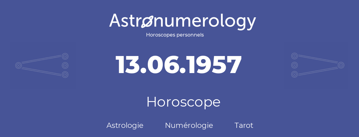 Horoscope pour anniversaire (jour de naissance): 13.06.1957 (13 Juin 1957)