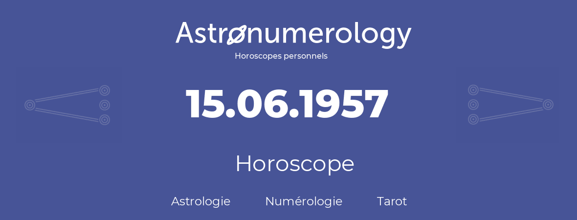 Horoscope pour anniversaire (jour de naissance): 15.06.1957 (15 Juin 1957)