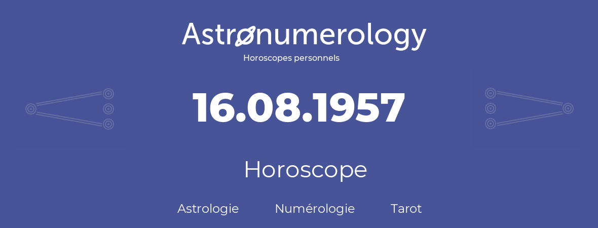 Horoscope pour anniversaire (jour de naissance): 16.08.1957 (16 Août 1957)