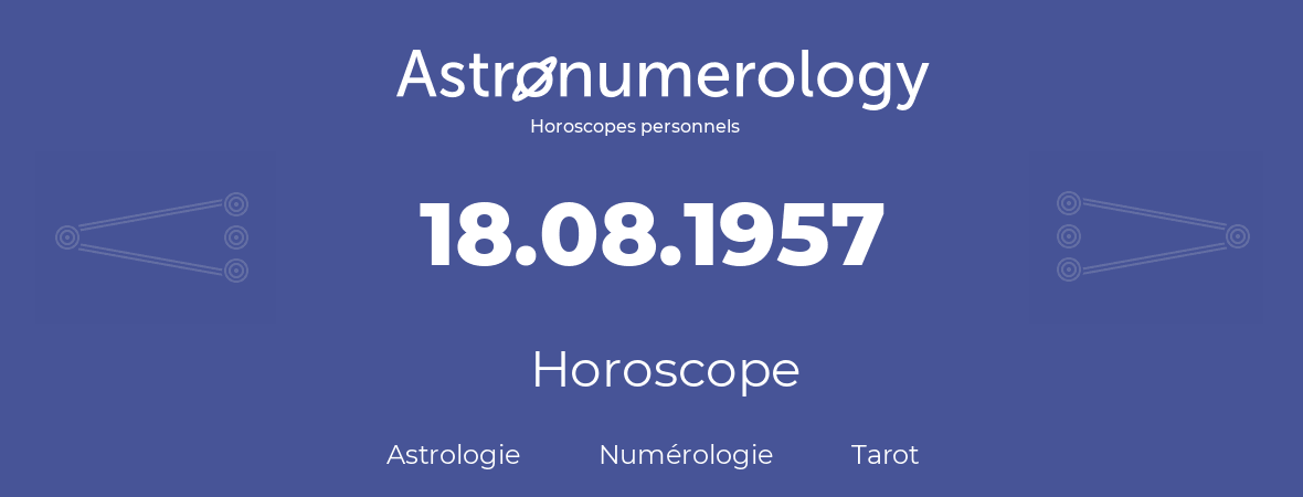 Horoscope pour anniversaire (jour de naissance): 18.08.1957 (18 Août 1957)