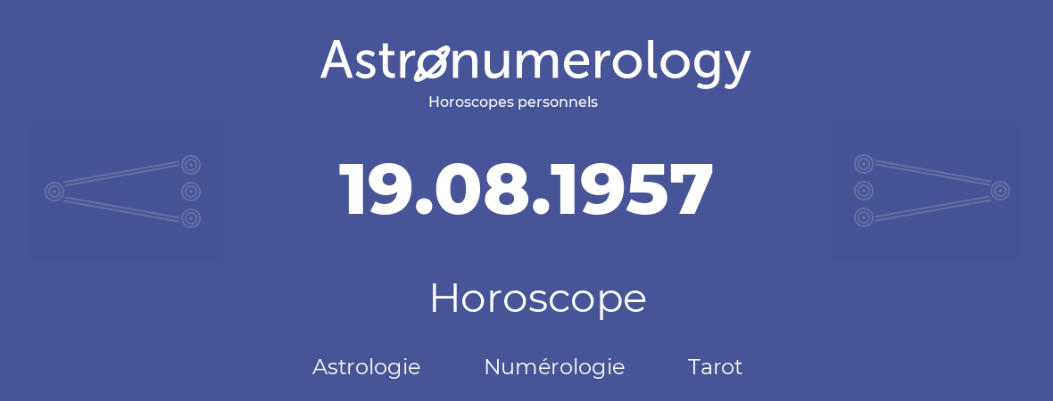 Horoscope pour anniversaire (jour de naissance): 19.08.1957 (19 Août 1957)