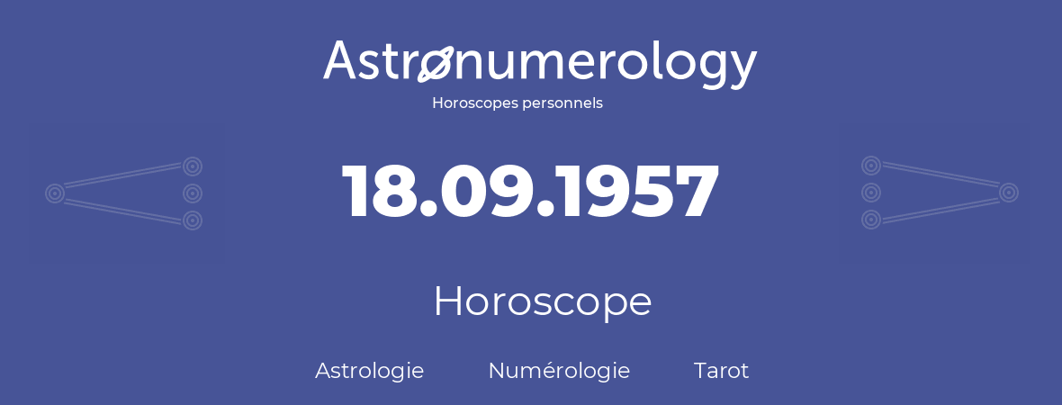 Horoscope pour anniversaire (jour de naissance): 18.09.1957 (18 Septembre 1957)