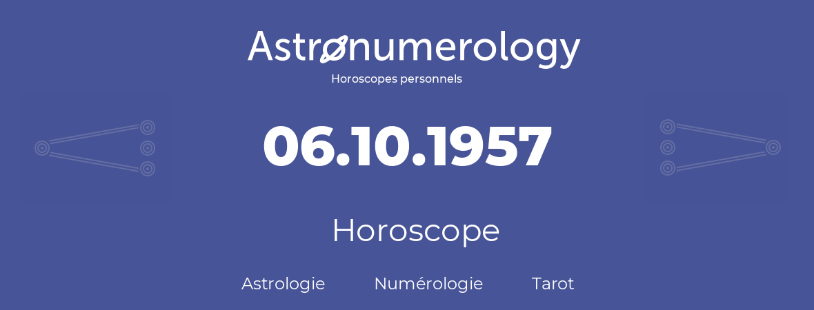 Horoscope pour anniversaire (jour de naissance): 06.10.1957 (06 Octobre 1957)