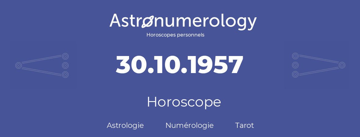 Horoscope pour anniversaire (jour de naissance): 30.10.1957 (30 Octobre 1957)