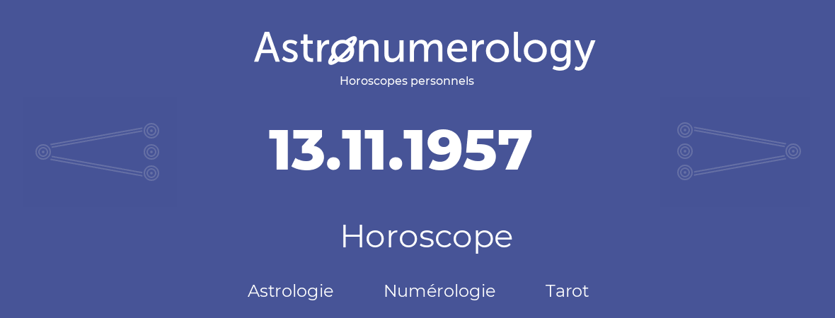 Horoscope pour anniversaire (jour de naissance): 13.11.1957 (13 Novembre 1957)