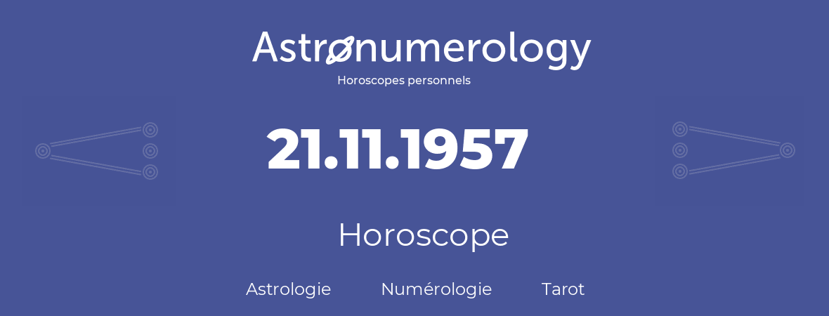 Horoscope pour anniversaire (jour de naissance): 21.11.1957 (21 Novembre 1957)
