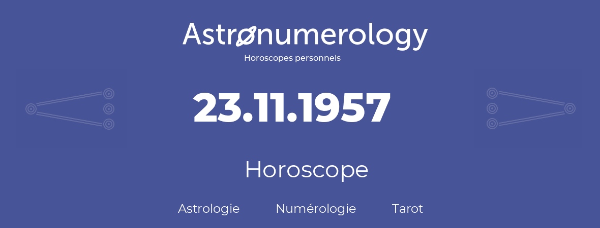 Horoscope pour anniversaire (jour de naissance): 23.11.1957 (23 Novembre 1957)
