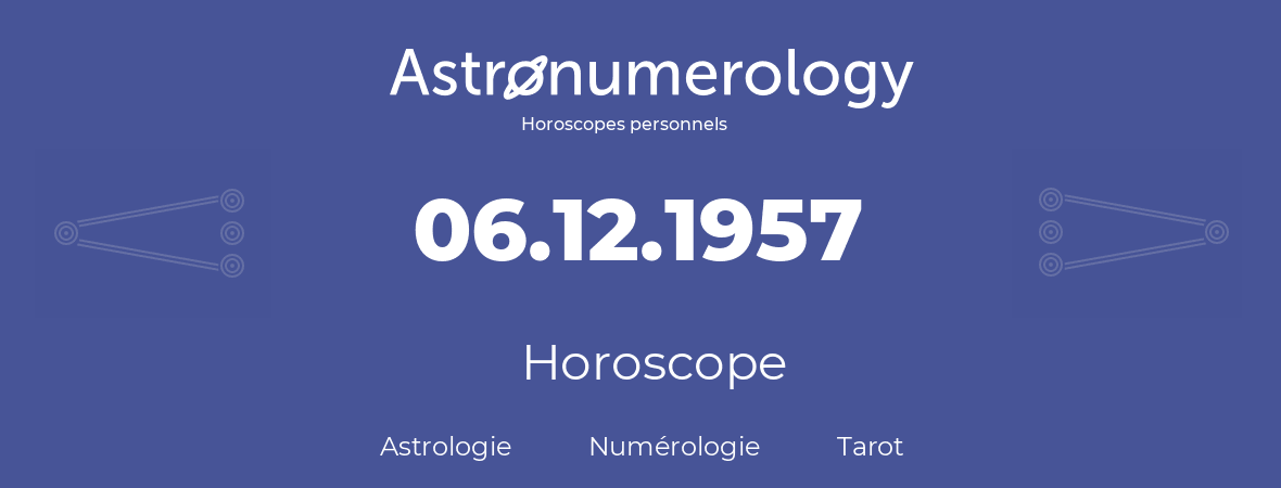 Horoscope pour anniversaire (jour de naissance): 06.12.1957 (06 Décembre 1957)