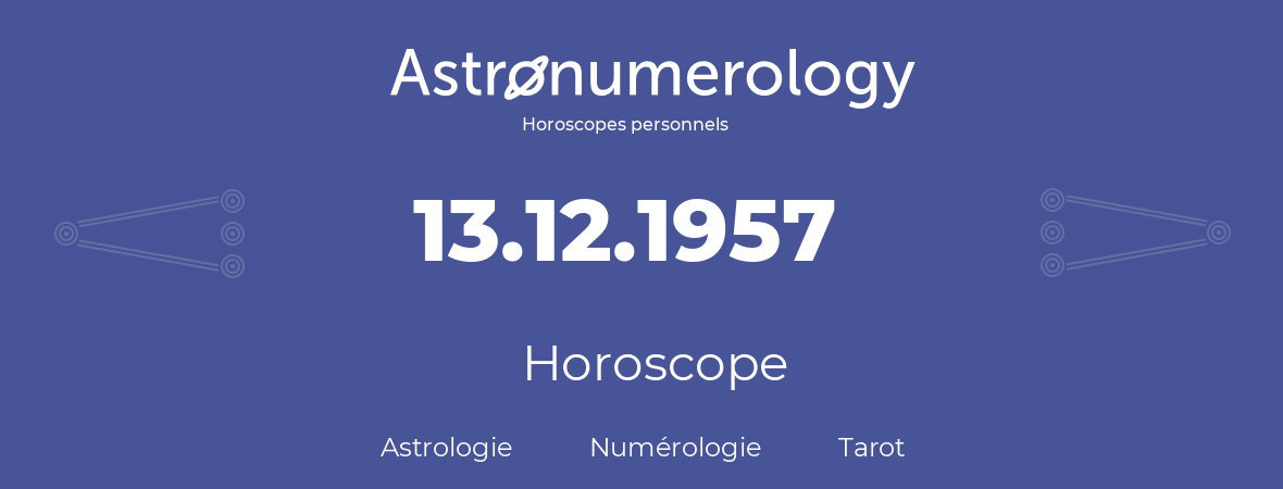 Horoscope pour anniversaire (jour de naissance): 13.12.1957 (13 Décembre 1957)