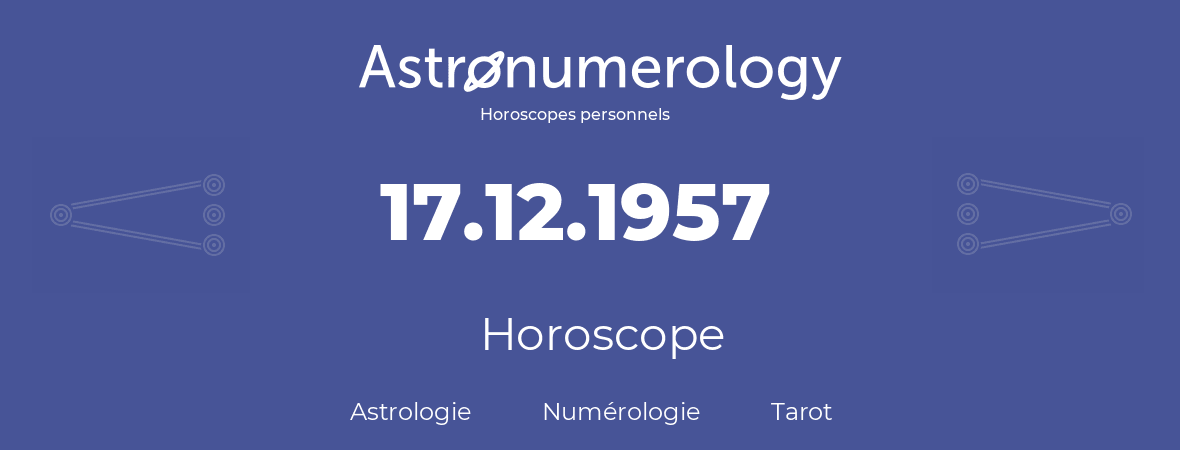 Horoscope pour anniversaire (jour de naissance): 17.12.1957 (17 Décembre 1957)