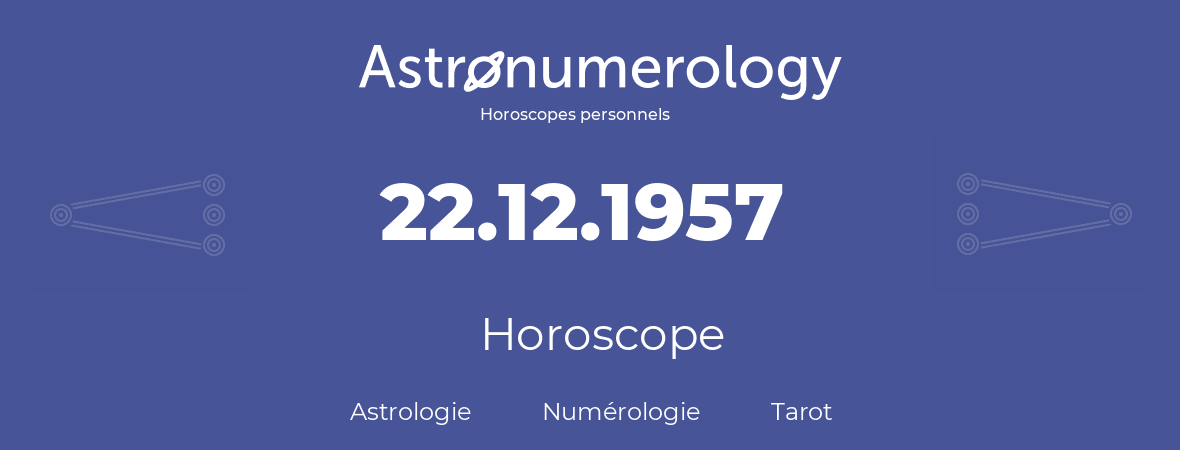 Horoscope pour anniversaire (jour de naissance): 22.12.1957 (22 Décembre 1957)