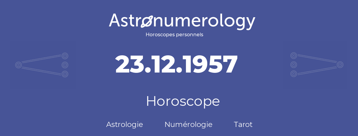Horoscope pour anniversaire (jour de naissance): 23.12.1957 (23 Décembre 1957)