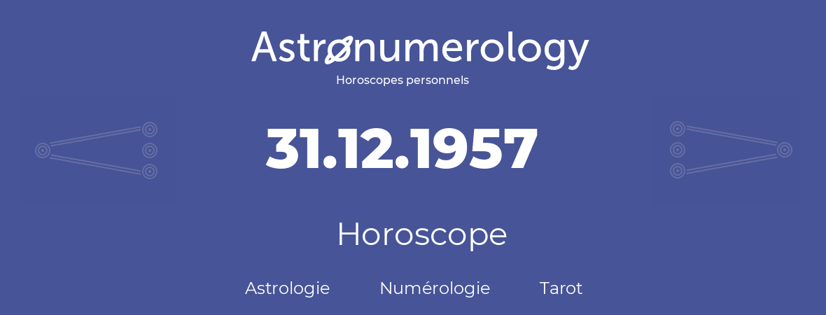 Horoscope pour anniversaire (jour de naissance): 31.12.1957 (31 Décembre 1957)