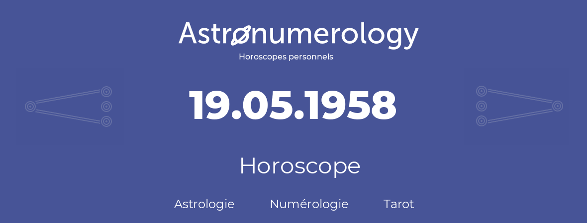 Horoscope pour anniversaire (jour de naissance): 19.05.1958 (19 Mai 1958)